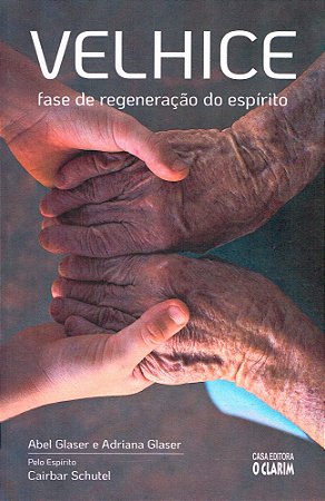Velhice: Fase de Regeneração do Espírito