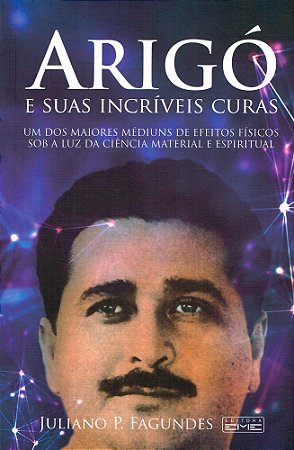 Arigó e Suas Incríveis Curas