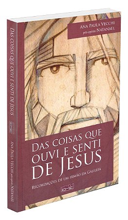 Das Coisas que Ouvi e Senti de Jesus