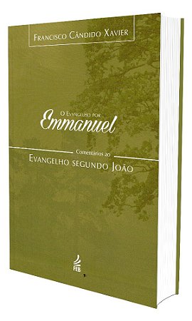 O Evangelho Por Emmanuel  - Comentários ao Evangelho Segundo João