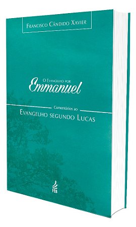 O Evangelho por Emmanuel  - Comentários ao Evangelho Segundo Lucas