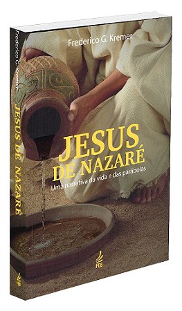 Jesus de Nazaré: Uma Narrativa da Vida e das Parábolas