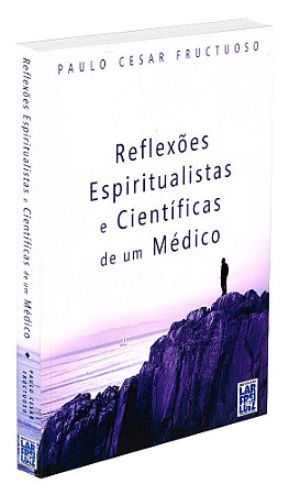 Reflexões Espiritualistas e Científicas de um Médico
