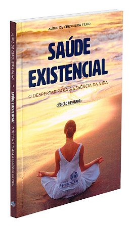 Saúde Existencial o Despertar para a Essência da Vida
