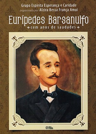 Eurípedes Barsanulfo - Cem Anos de Saudades