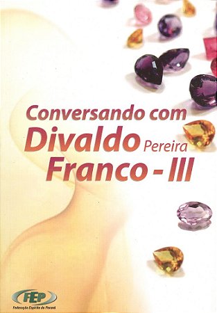 Conversando com Divaldo Pereira Franco - III