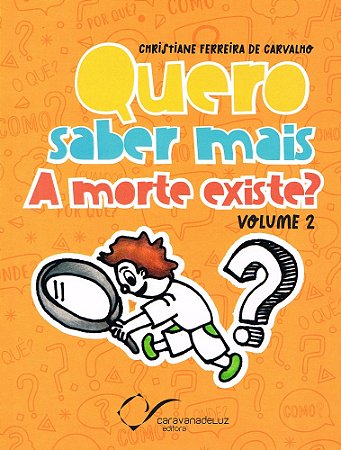 Quero saber mais: A morte existe?  - Vol. 2