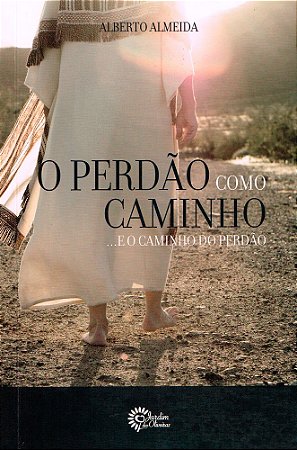 O Perdão como Caminho... e o Caminho do Perdão