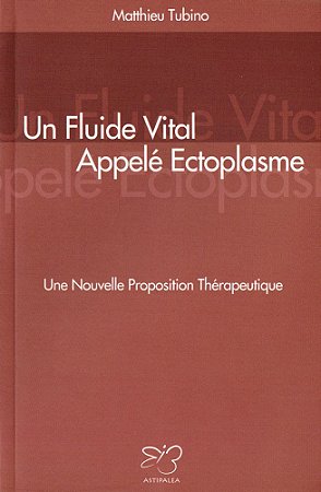 Un Fluide Vital Appelé Ectoplasme