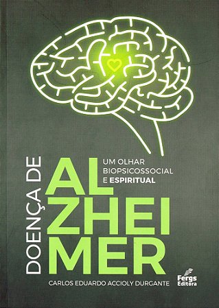 Doença de Alzheimer: Um Olhar Biopsicossocial e Espiritual