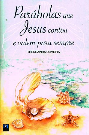Parábolas que Jesus Contou e Valem para Sempre