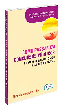 Como Passar em Concursos Públicos e Outras Provas Utilizando a sua Energia Mental