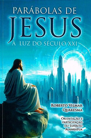 Parábolas de Jesus à Luz do Século XXI