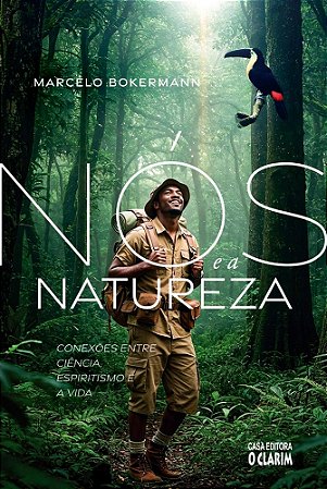 Nós e a Natureza - Conexões entre Ciência, Espiritismo e a Vida