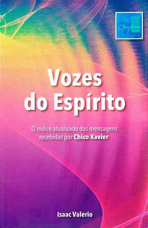Vozes do Espírito - O Índice Atualizado das Mensagens Recebidas por Chico Xavier