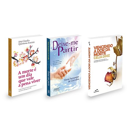 Kit A Morte é um Dia que Vale a Pena Viver + Deixe-me Partir + Vencendo a Dor da Morte - 3 livros