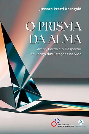 O Prisma da Alma: Amor, Perda E O Despertar Ao Longo Das Estações Da Vida