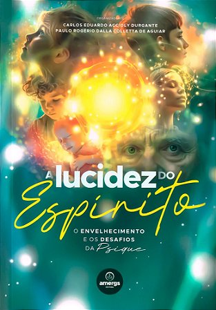 A Lucidez do Espírito - O Envelhecimento e os Desafios da Psique