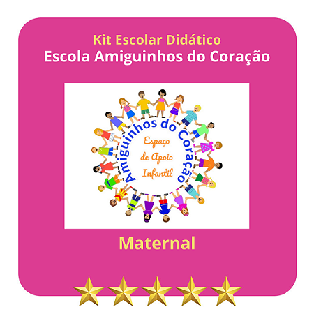 KIT ESCOLA AMIGUINHOS DO CORAÇÃO - EDU. INFANTIL  MATERNAL