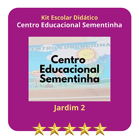 KIT CENTRO EDUCACIONAL SEMENTINHA - JARDIM II