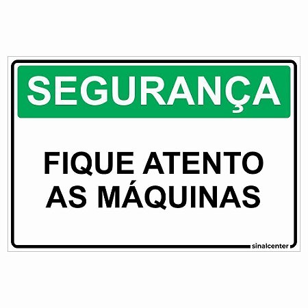 Placa segurança fique atento as máquinas