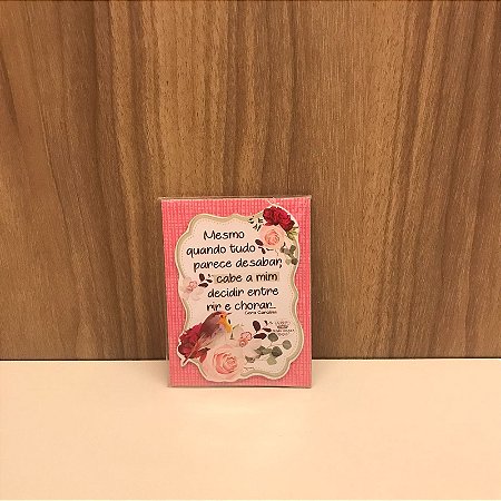 PLAQUINHA IMÃ -  MESMO QUANDO TUDO PARECE DESABAR...