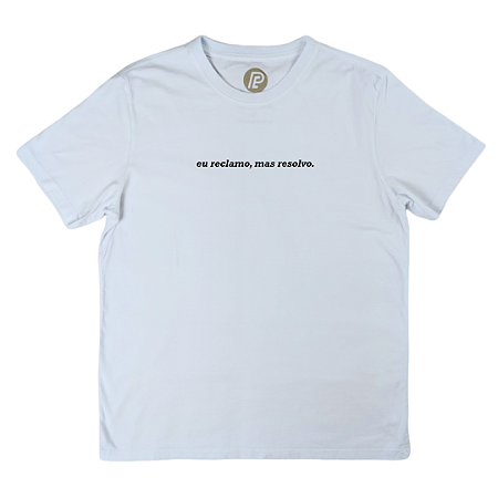 Camiseta eu reclamo, mas resolvo