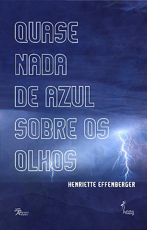 Quase nada de azul sobre os olhos - Henriette Effenberger