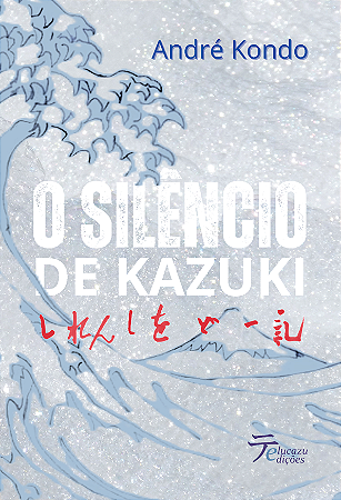 O Silêncio de Kazuki - André Kondo
