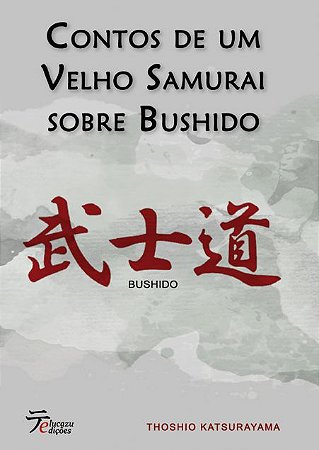 Contos de um Velho Samurai sobre Bushido - Thoshio Katsurayama