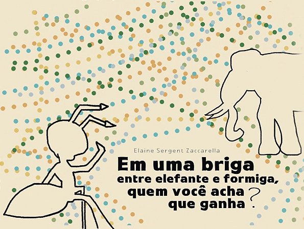 Livro Em uma briga entre elefante e formiga, quem você acha que ganha?