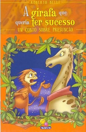 A Girafa Que Queria Ter Sucesso - Um Conto Sobre Presunção