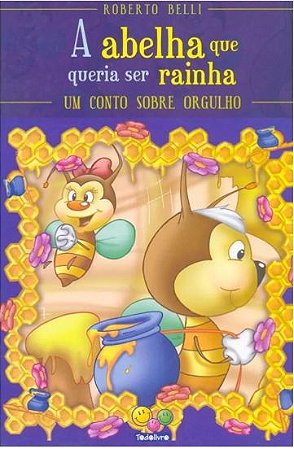 Sentimentos: Abelha que queria ser rainha, A, de Belli, Roberto. Editorial Todo livro