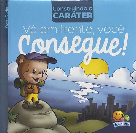 Construindo o caráter II: Vá EM FRENTE, você consegue! Editora Todo Livro