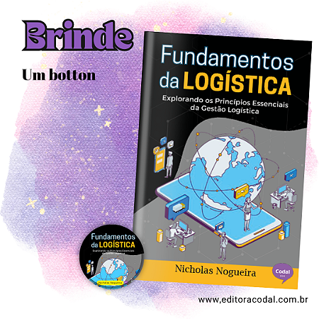 Fundamentos da logística: Explorando os Princípios Essenciais da Gestão Logística + BRINDE
