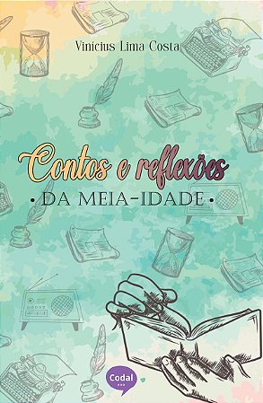 Contos e reflexões da meia-idade - Vinicius Lima Costa