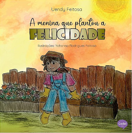 A menina que plantou a felicidade - Uendy Feitosa