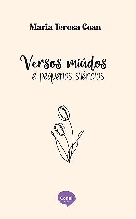 Versos miúdos e pequenos silêncios - Maria Teresa Coan
