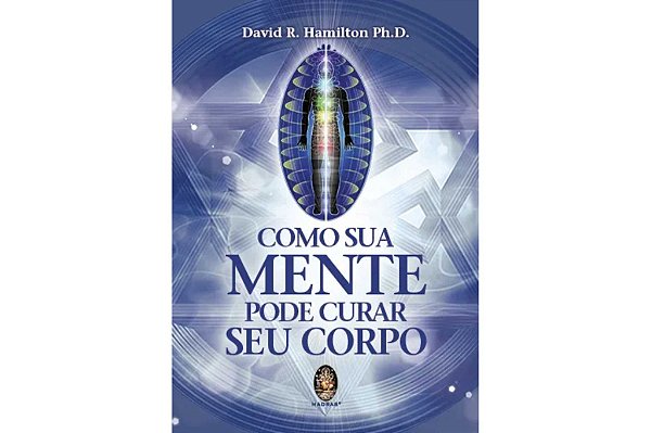 COMO SUA MENTE PODE CURAR SEU CORPO