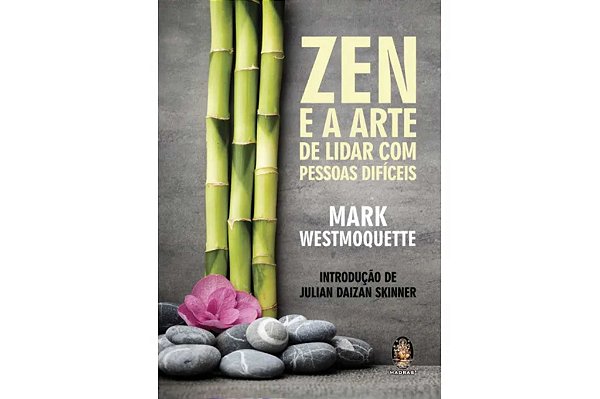 ZEN E A ARTE DE LIDAR COM PESSOAS DIFÍCEIS