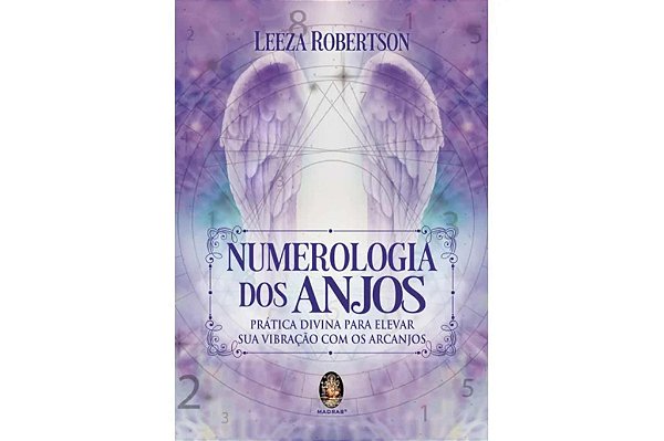 NUMEROLOGIA DOS ANJOS: Prática Divina Para Elevar sua Vibração com os Arcanjos