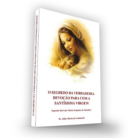 O Segredo da Verdadeira Devoção para com a SS. Virgem