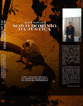 Sob o Domínio da Justiça: Uma Análise Crítica da Ressocialização e do Sistema Prisional Brasileiro - Ravi Sawaya