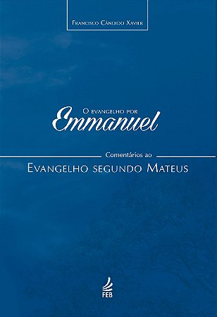 O Evangelho por Emmanuel - Comentários ao Evangelho Segundo Mateus