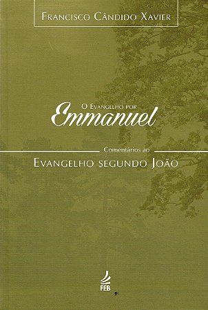 O Evangelho Por Emmanuel  - Comentários ao Evangelho Segundo João