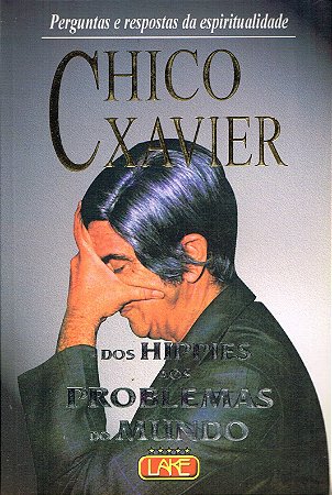 Chico Xavier - Dos Hippies aos Problemas do Mundo