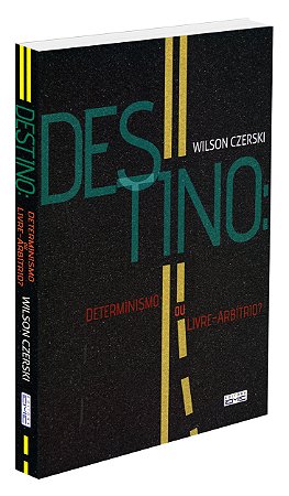 Destino: Determinismo ou Livre-arbítrio?