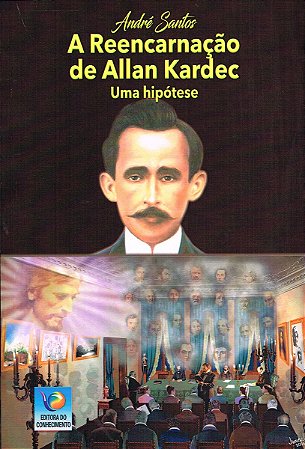A Reencarnação de Allan Kardec - Uma Hipótese