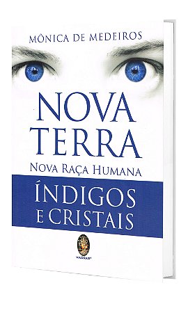 Nova Terra, Nova Raça Humana Índigos e Cristais