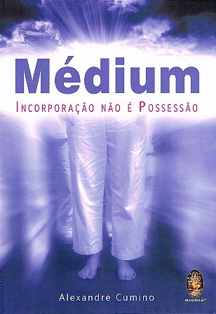 Médium - Incorporação não é Possessão